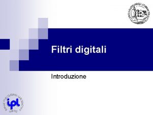 Filtri digitali Introduzione Programma del Corso n n