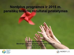 Nordplus programos ir 2015 m paraik teikimo rezultatai