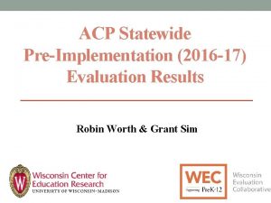 ACP Statewide PreImplementation 2016 17 Evaluation Results Robin