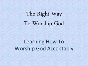 The Right Way To Worship God Learning How