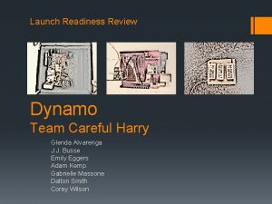 Launch Readiness Review Dynamo Team Careful Harry Glenda