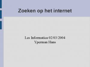Zoeken op het internet Les Informatica 02032004 Yperman