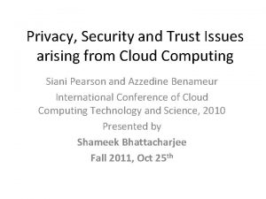 Privacy Security and Trust Issues arising from Cloud