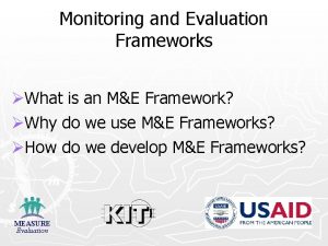 Monitoring and Evaluation Frameworks What is an ME