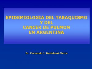 EPIDEMIOLOGIA DEL TABAQUISMO Y DEL CANCER DE PULMON