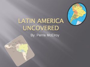 LATIN AMERICA UNCOVERED By Perris Mc Elroy African