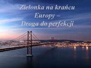 Zielonka na kracu Europy Droga do perfekcji Jak