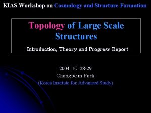 KIAS Workshop on Cosmology and Structure Formation Topology