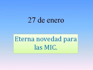 27 de enero Eterna novedad para las MIC