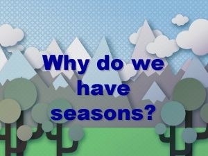 Why do we have seasons Earths rotation The