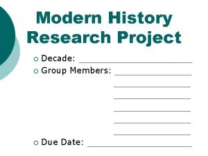 Modern History Research Project Decade Group Members Due