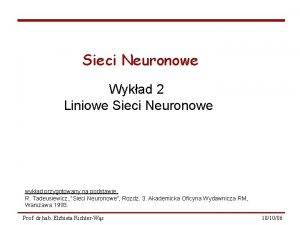 Sieci Neuronowe Wykad 2 Liniowe Sieci Neuronowe wykad