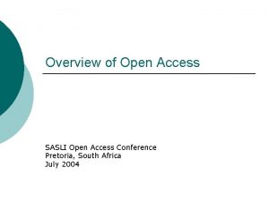 Overview of Open Access SASLI Open Access Conference