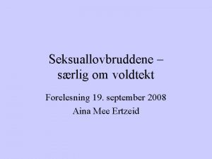 Seksuallovbruddene srlig om voldtekt Forelesning 19 september 2008