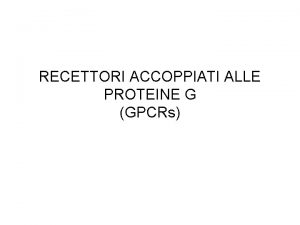 RECETTORI ACCOPPIATI ALLE PROTEINE G GPCRs Circa l