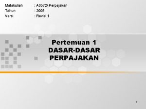 Matakuliah Tahun Versi A 0572 Perpajakan 2005 Revisi