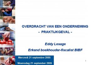 OVERDRACHT VAN EEN ONDERNEMING PRAKTIJKGEVAL Eddy Lesage Erkend