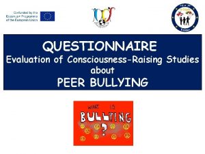 QUESTIONNAIRE Evaluation of ConsciousnessRaising Studies about PEER BULLYING