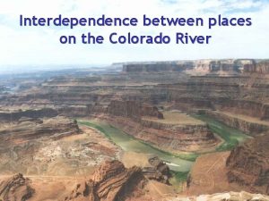 Interdependence between places on the Colorado River Interdependence