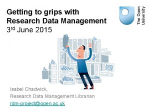 Getting to grips with Research Data Management 3