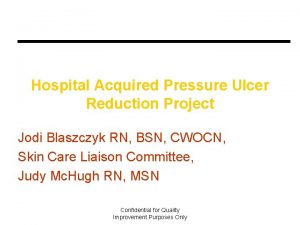 Hospital Acquired Pressure Ulcer Reduction Project Jodi Blaszczyk