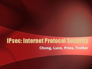 IPsec Internet Protocol Security Chong Luon Prins Trotter