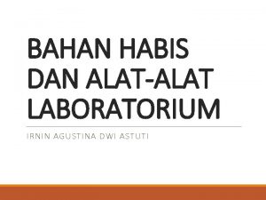 BAHAN HABIS DAN ALATALAT LABORATORIUM IRNIN AGUSTINA DWI