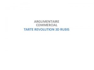 ARGUMENTAIRE COMMERCIAL TARTE REVOLUTION 3 D RUBIS ESP