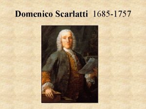 Domenico Scarlatti 1685 1757 Alessandro Scarlatti 1660 1725