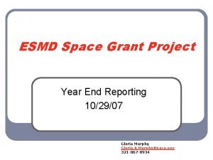 ESMD Space Grant Project Year End Reporting 102907