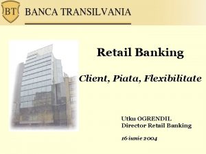 Retail Banking Client Piata Flexibilitate Utku OGRENDIL Director