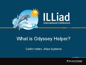 What is Odyssey Helper Caitlin Hafen Atlas Systems