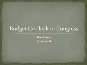 Budget Gridlock in Congress Ben Ringel Econ 400