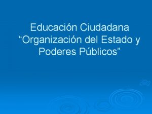 Educacin Ciudadana Organizacin del Estado y Poderes Pblicos