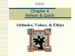 Chapter 4 Nelson Quick Attitudes Values Ethics Attitude