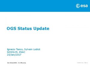 OGS Status Update Ignacio Tanco Sylvain Lodiot SOWG9