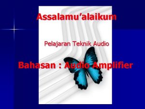 Assalamualaikum Pelajaran Teknik Audio Bahasan Audio Amplifier POWER