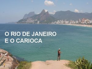 O RIO DE JANEIRO E O CARIOCA A