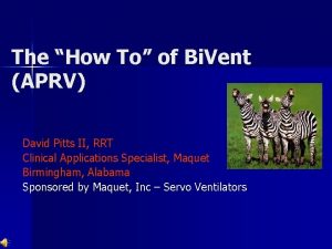 The How To of Bi Vent APRV David