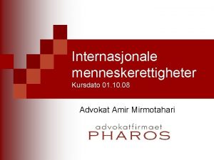 Internasjonale menneskerettigheter Kursdato 01 10 08 Advokat Amir