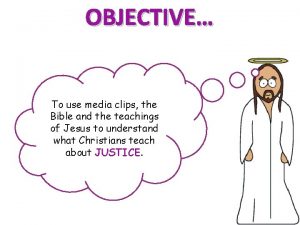 OBJECTIVE To use media clips the Bible and