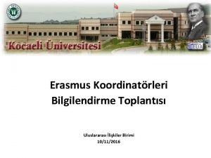 Erasmus Koordinatrleri Bilgilendirme Toplants Uluslararas likiler Birimi 10112016