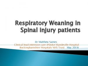 Respiratory Weaning in Spinal injury patients Dr Matthew