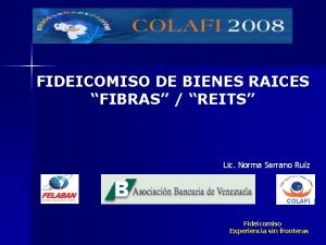 FIDEICOMISO DE BIENES RAICES FIBRAS REITS Lic Norma