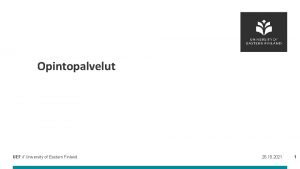 Opintopalvelut UEF University of Eastern Finland 26 10