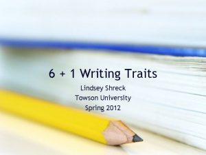 6 1 Writing Traits Lindsey Shreck Towson University