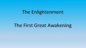 The Enlightenment The First Great Awakening The Enlightenment