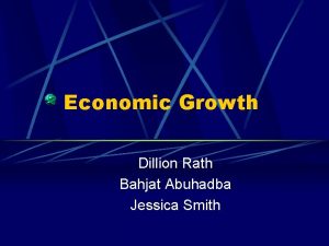 Economic Growth Dillion Rath Bahjat Abuhadba Jessica Smith