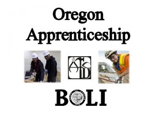Oregon Apprenticeship What is Apprenticeship classroom learning workbased