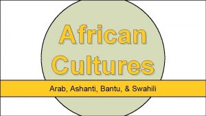 African Cultures Arab Ashanti Bantu Swahili Ethnic Group